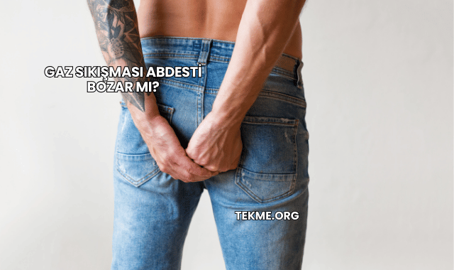 Gaz Sıkışması Abdesti Bozar mı?