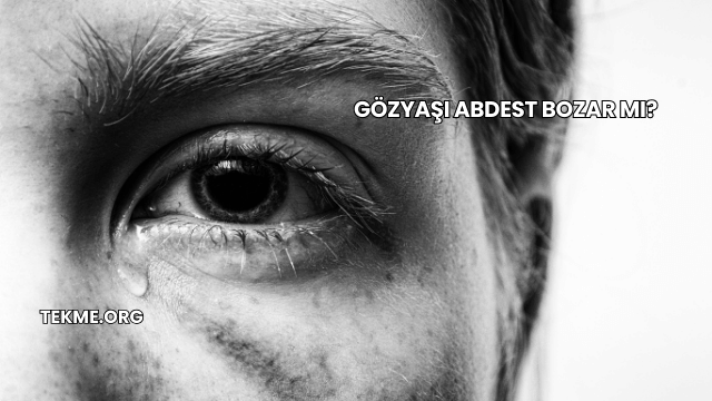 Gözyaşı Abdest Bozar mı?