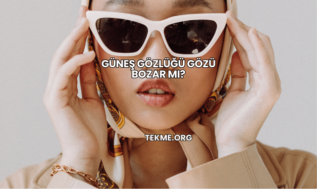 Güneş Gözlüğü Gözü Bozar mı?