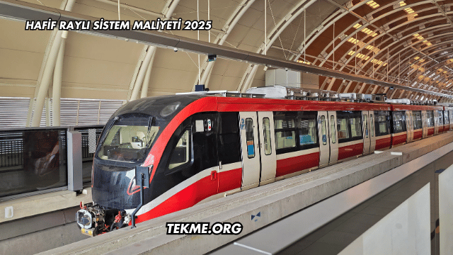 Hafif Raylı Sistem Maliyeti 2025