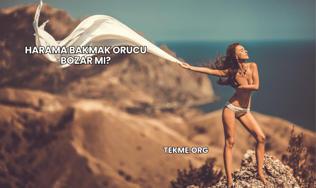 Harama Bakmak Orucu Bozar mı?