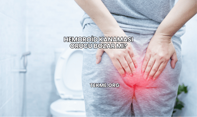 Hemoroid Kanaması Orucu Bozar mı?