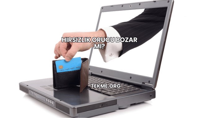 Hırsızlık Orucu Bozar mı?