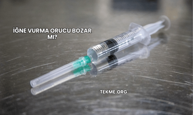 İğne Vurma Orucu Bozar mı