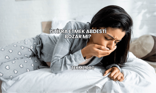 İstifra Etmek Abdesti Bozar mı?