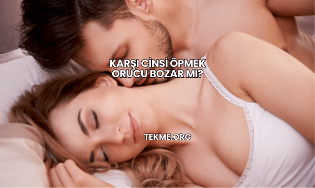 Karşı Cinsi Öpmek Orucu Bozar mı?