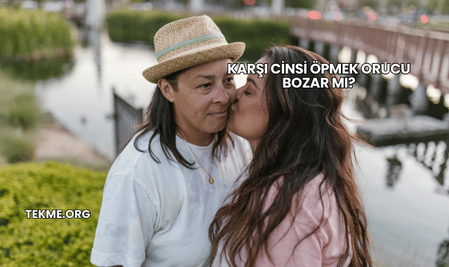 Karşı Cinsi Öpmek Orucu Bozar mı?