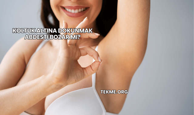 Koltuk Altına Dokunmak Abdesti Bozar mı?