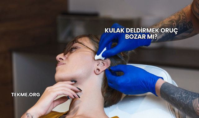 Kulak Deldirmek Oruç Bozar mı?