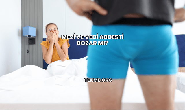 Mezi ve Vedi Abdesti Bozar mı?