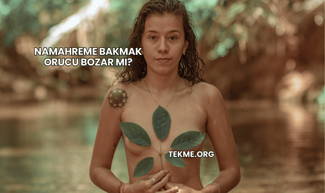 Namahreme Bakmak Orucu Bozar mı?