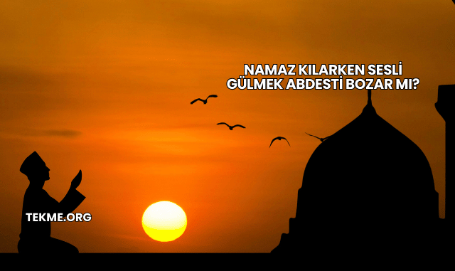 Namaz Kılarken Sesli Gülmek Abdesti Bozar mı?