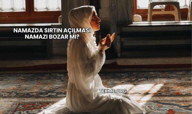 Namazda Sırtın Açılması Namazı Bozar mı?