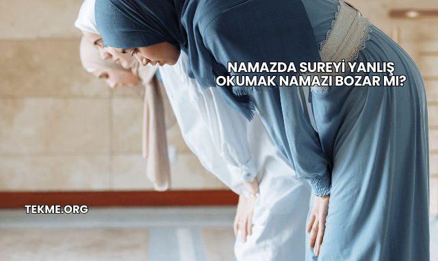 Namazda Sureyi Yanlış Okumak Namazı Bozar mı?