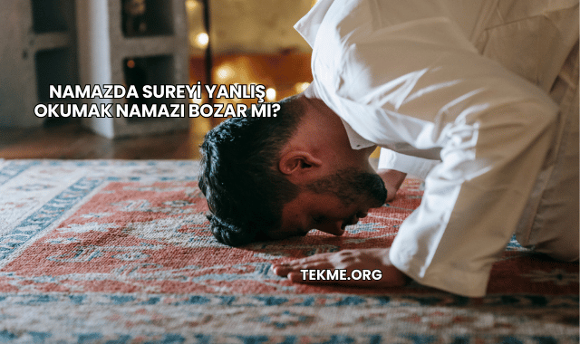 Namazda Sureyi Yanlış Okumak Namazı Bozar mı?