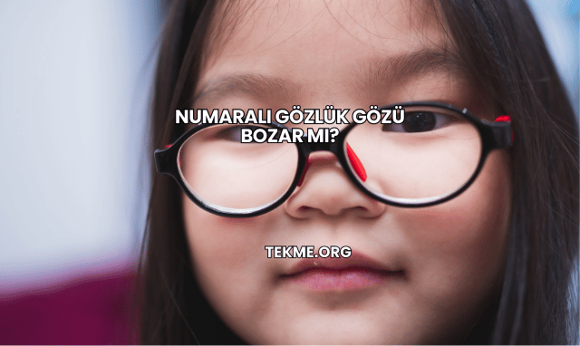 Numaralı Gözlük Gözü Bozar mı?