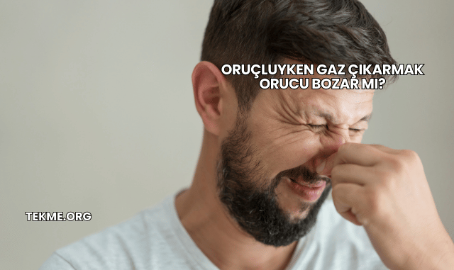 Oruçluyken Gaz Çıkarmak Orucu Bozar mı?