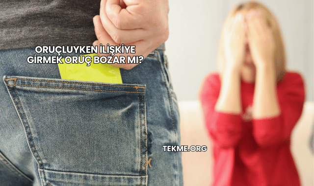 Oruçluyken İlişkiye Girmek Oruç Bozar mı?