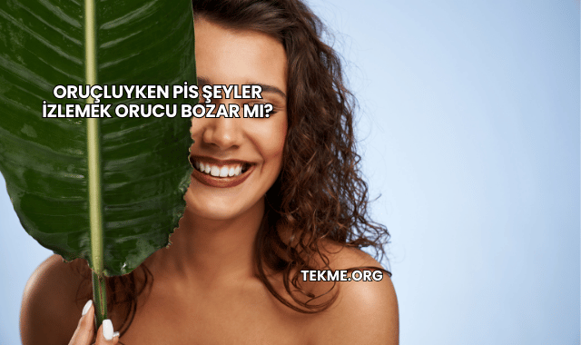 Oruçluyken Pis Şeyler İzlemek Orucu Bozar mı?