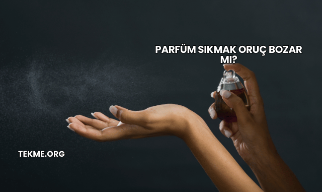 Parfüm Sıkmak Oruç Bozar mı?