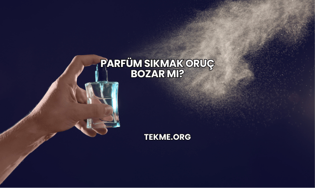 Parfüm Sıkmak Oruç Bozar mı?