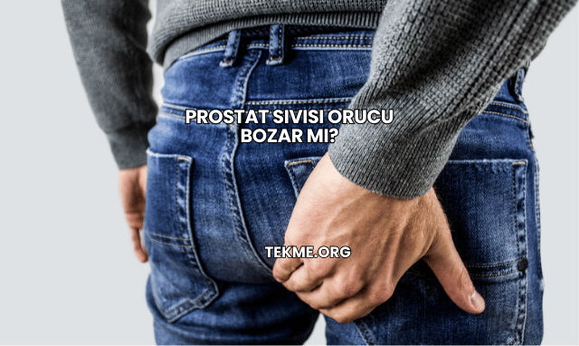 Prostat Sıvısı Orucu Bozar mı?