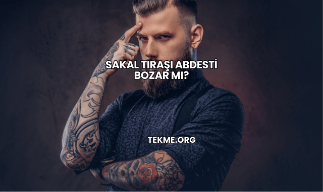 Sakal Tıraşı Abdesti Bozar mı?