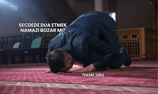 Secdede Dua Etmek Namazı Bozar mı?