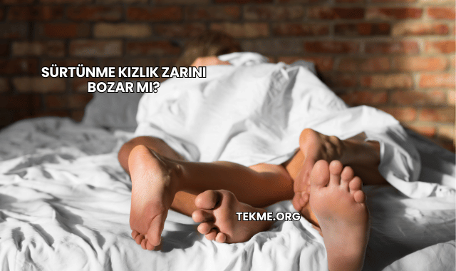 Sürtünme Kızlık Zarını Bozar mı?