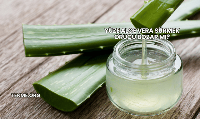 Yüze Aloe Vera Sürmek Orucu Bozar mı?